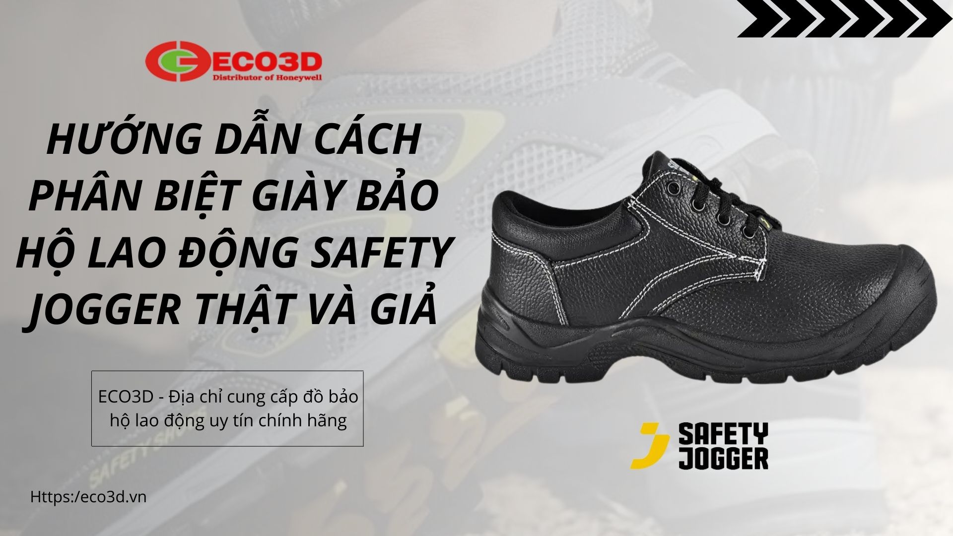 Hướng Dẫn Cách Phân Biệt Giày Bảo Hộ Lao Động Safety Jogger Thật Và Giả